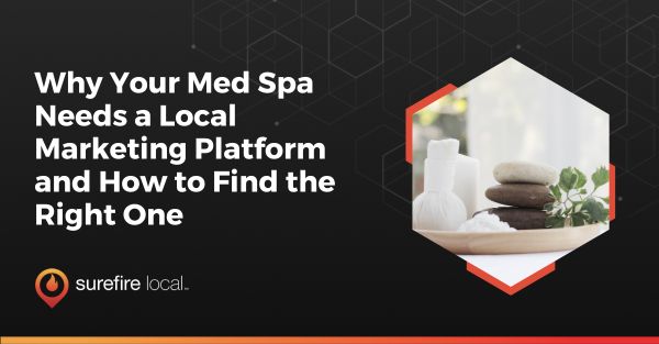 Why Your Med Spa Needs A Local Marketing Platform And How To Find The