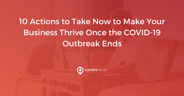 10 Actions To Take Now To Make Your Business Thrive Once The COVID-19 ...